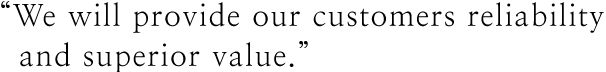 “We will provide our customers reliability and superior value.”